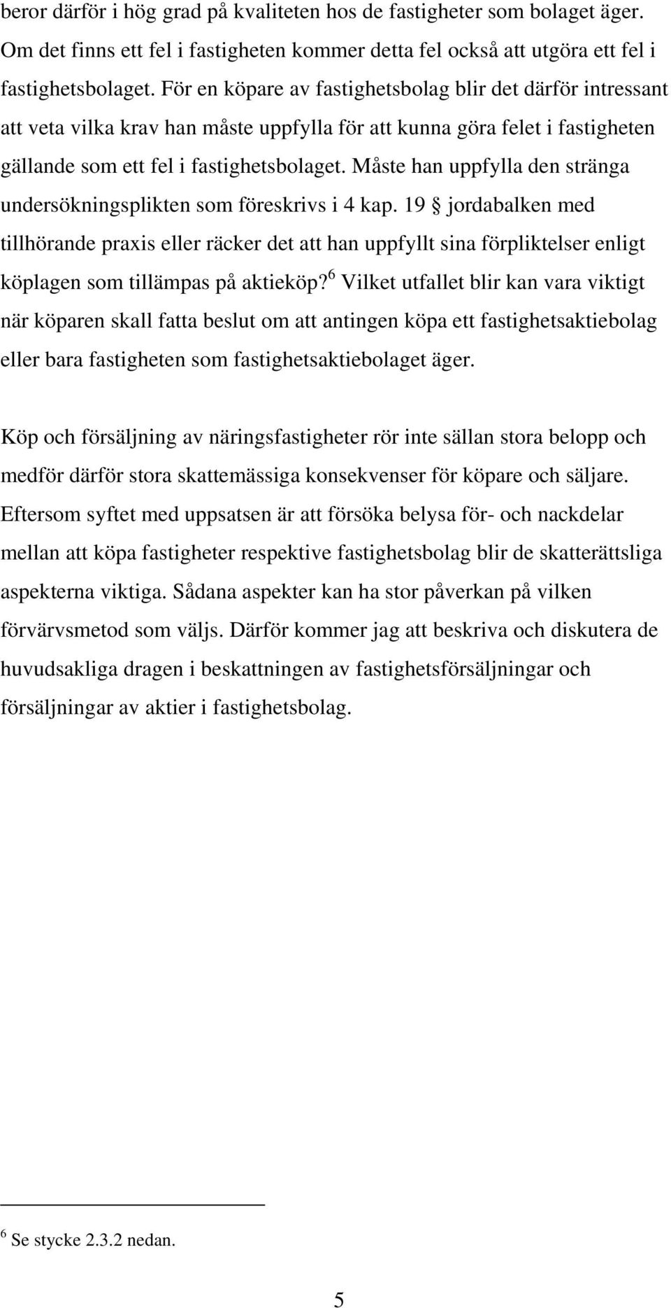 Måste han uppfylla den stränga undersökningsplikten som föreskrivs i 4 kap.