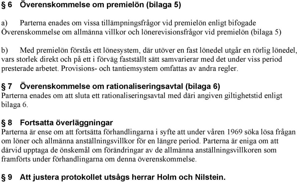 presterade arbetet. Provisions- och tantiemsystem omfattas av andra regler.