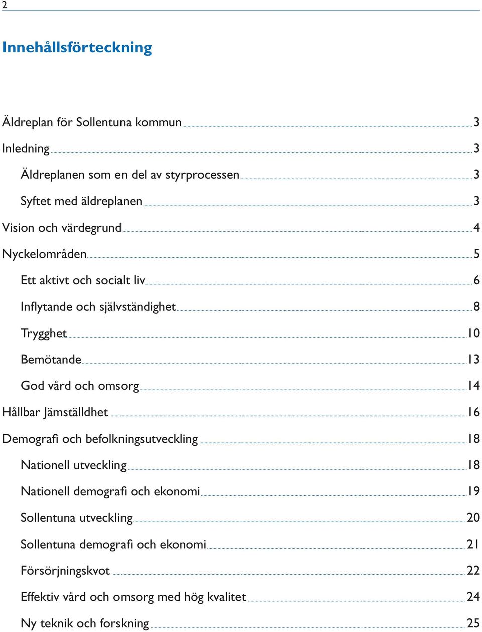 Jämställdhet Demografi och befolkningsutveckling Nationell utveckling Nationell demografi och ekonomi Sollentuna utveckling Sollentuna