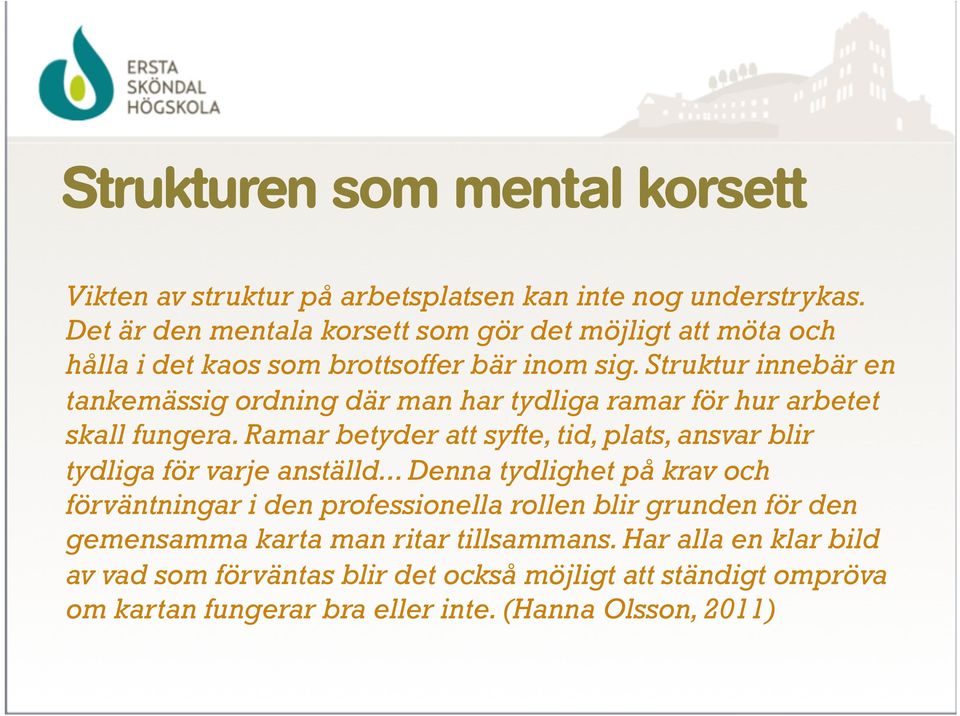 Struktur innebär en tankemässig ordning där man har tydliga ramar för hur arbetet skall fungera.
