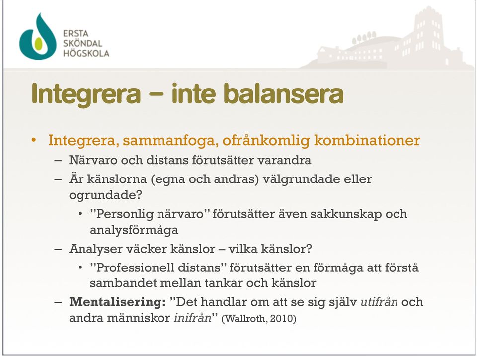 Personlig närvaro förutsätter även sakkunskap och analysförmåga Analyser väcker känslor vilka känslor?