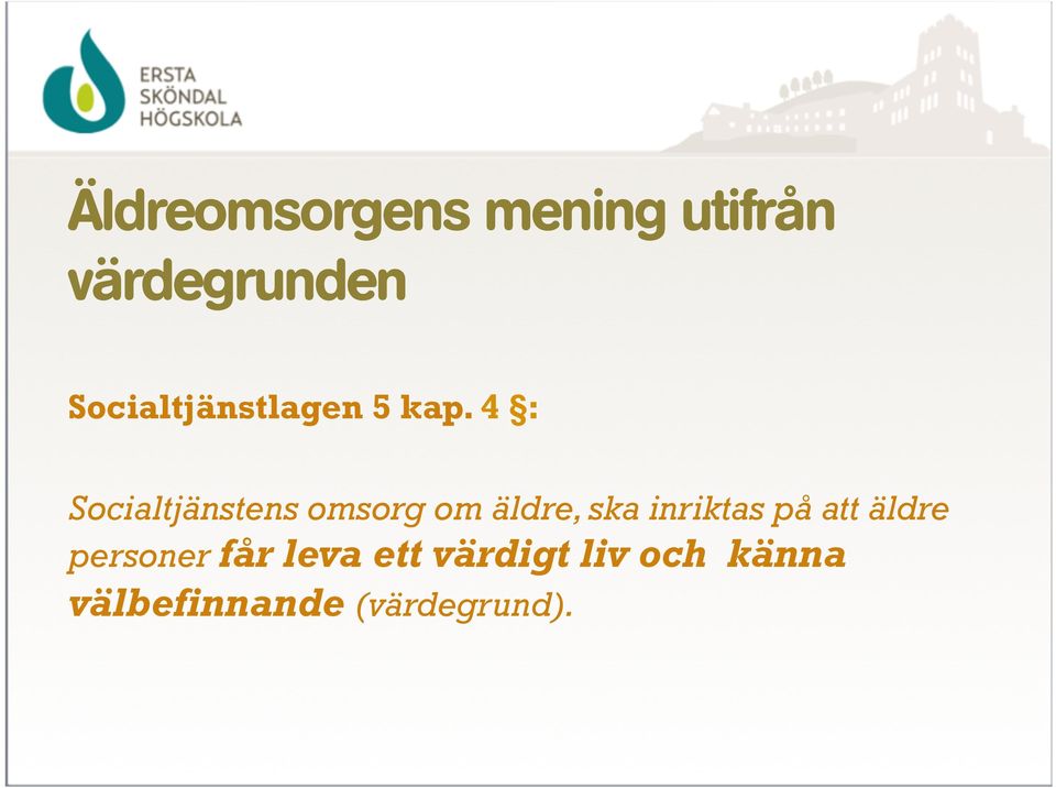 4 : Socialtjänstens omsorg om äldre, ska inriktas