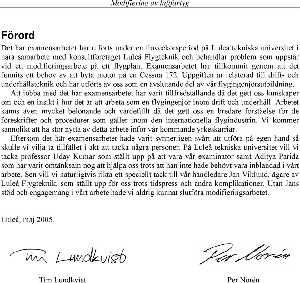 Uppgiften är relaterad till drift- och underhållsteknik och har utförts av oss som en avslutande del av vår flygingenjörsutbildning.