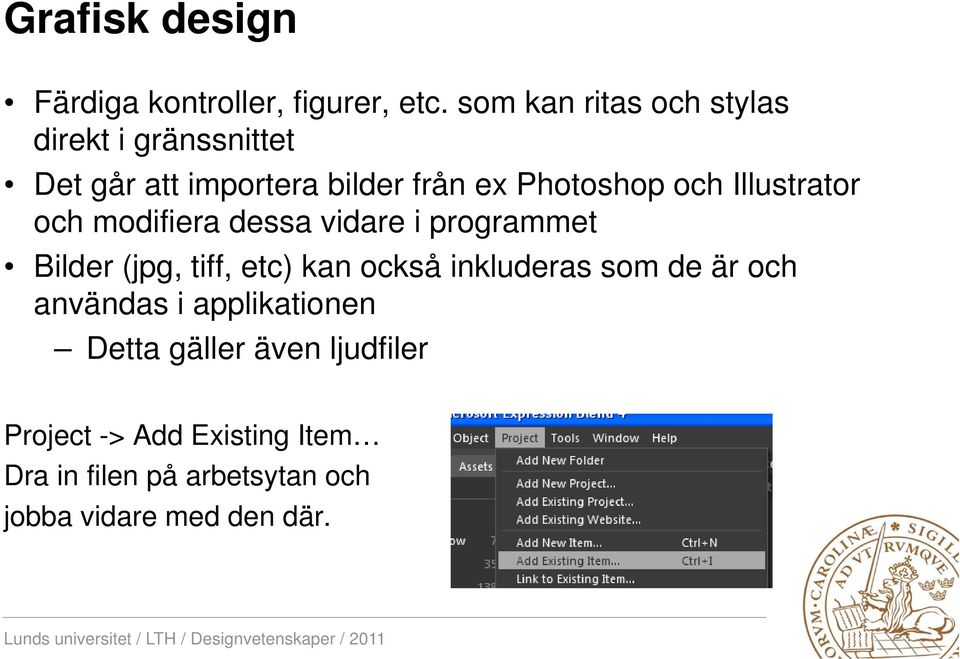 Illustrator och modifiera dessa vidare i programmet Bilder (jpg, tiff, etc) kan också inkluderas