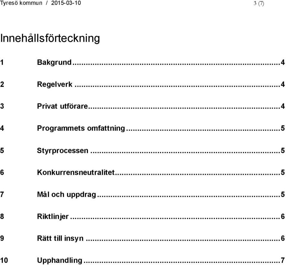 .. 5 5 Styrprocessen... 5 6 Konkurrensneutralitet.