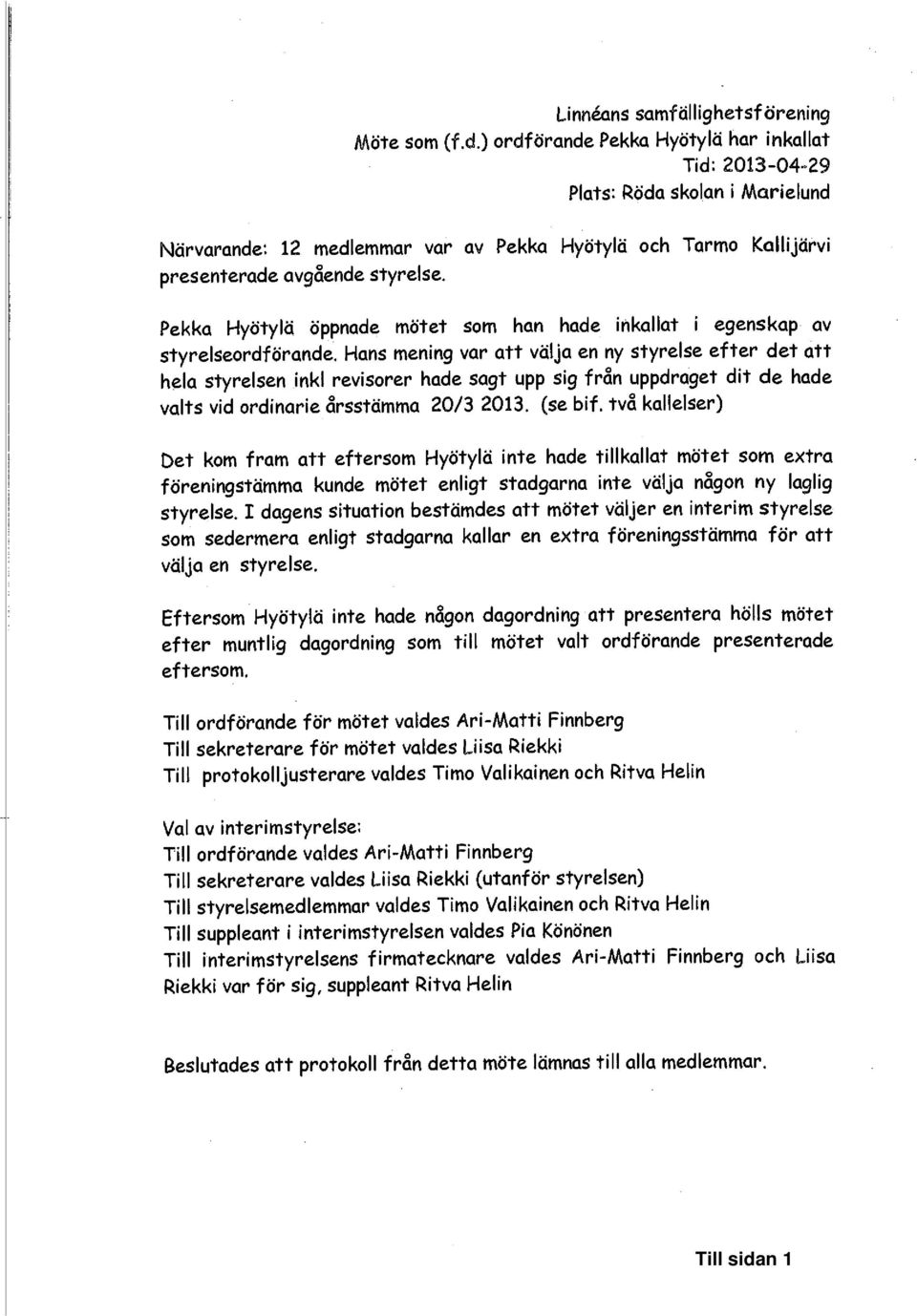 Pekka Hyötylä öppnade mötet som han hade inkallat i egenskap av styrelseordförande.