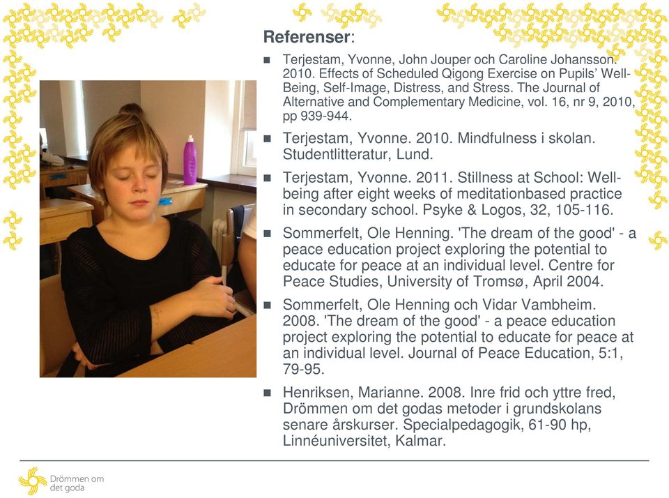 Stillness at School: Wellbeing after eight weeks of meditationbased practice in secondary school. Psyke & Logos, 32, 105-116. Sommerfelt, Ole Henning.