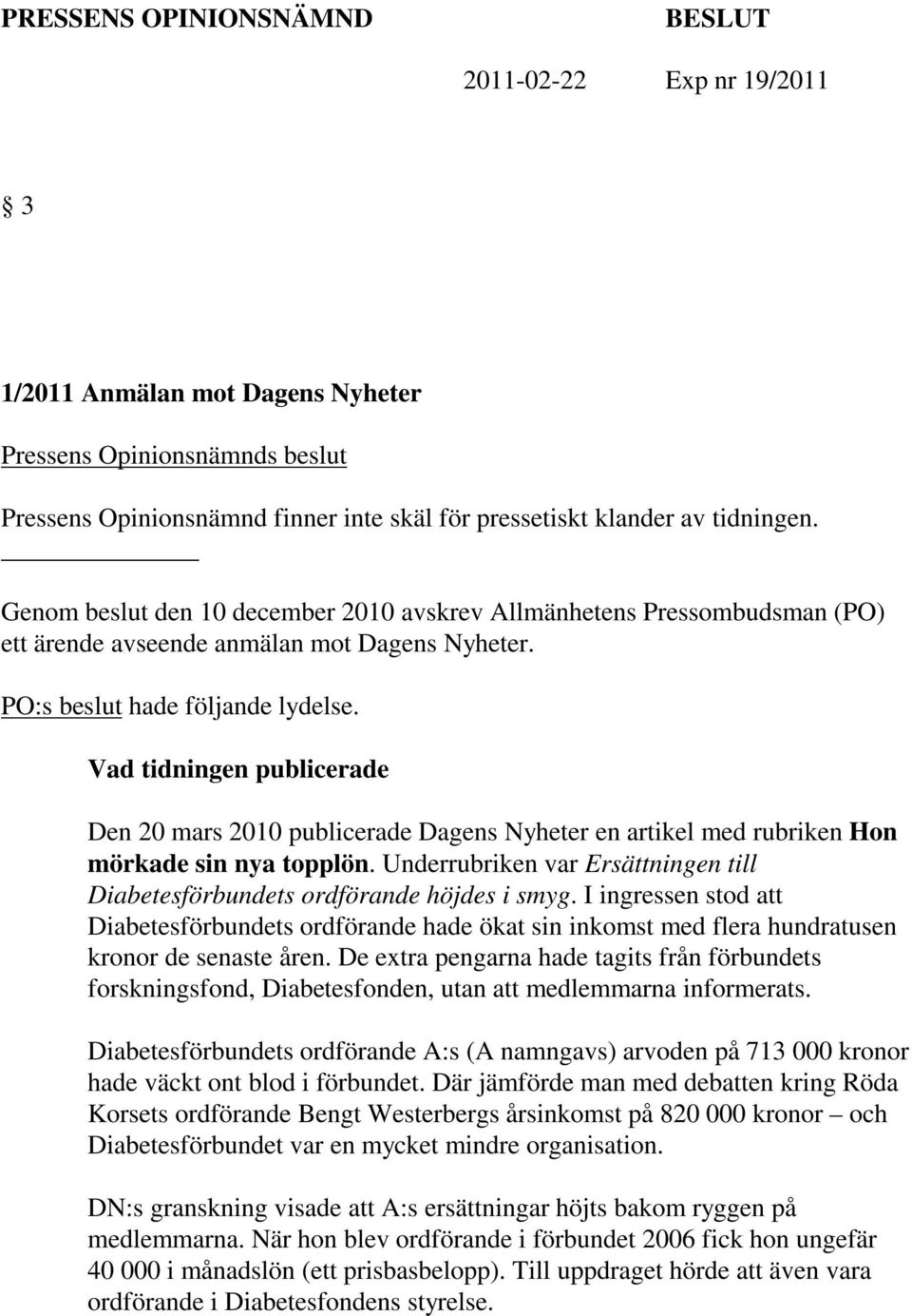 Vad tidningen publicerade Den 20 mars 2010 publicerade Dagens Nyheter en artikel med rubriken Hon mörkade sin nya topplön.