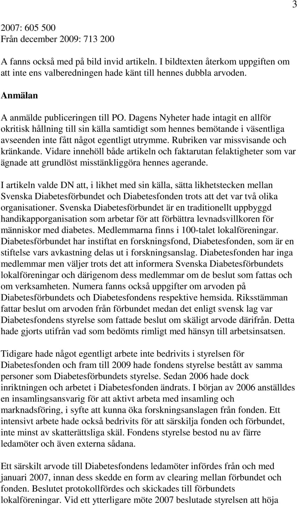 Rubriken var missvisande och kränkande. Vidare innehöll både artikeln och faktarutan felaktigheter som var ägnade att grundlöst misstänkliggöra hennes agerande.