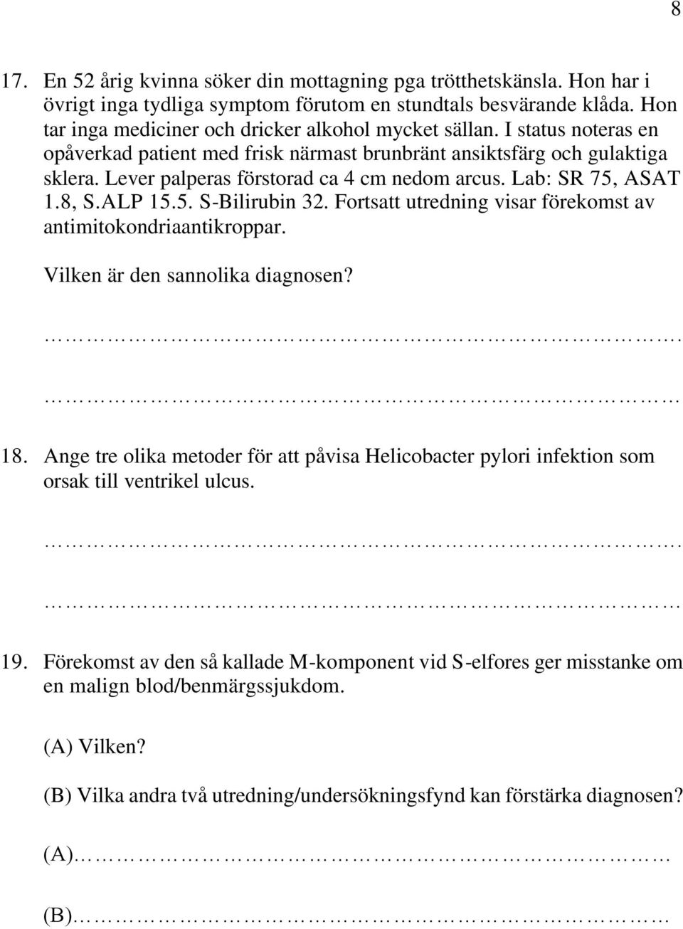 Fortsatt utredning visar förekomst av antimitokondriaantikroppar. Vilken är den sannolika diagnosen?. 18.