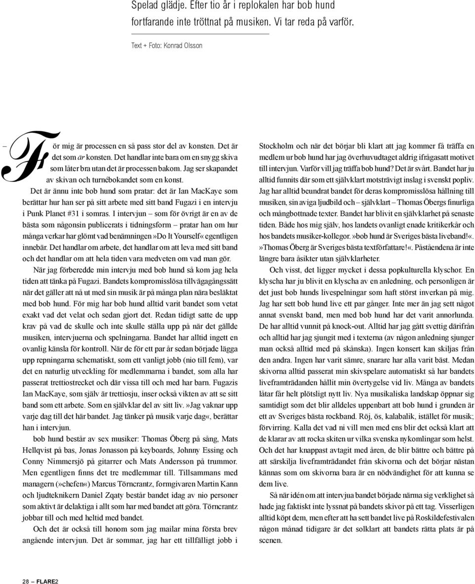 Det är ännu inte bob hund som pratar: det är Ian MacKaye som berättar hur han ser på sitt arbete med sitt band Fugazi i en intervju i Punk Planet #31 i somras.