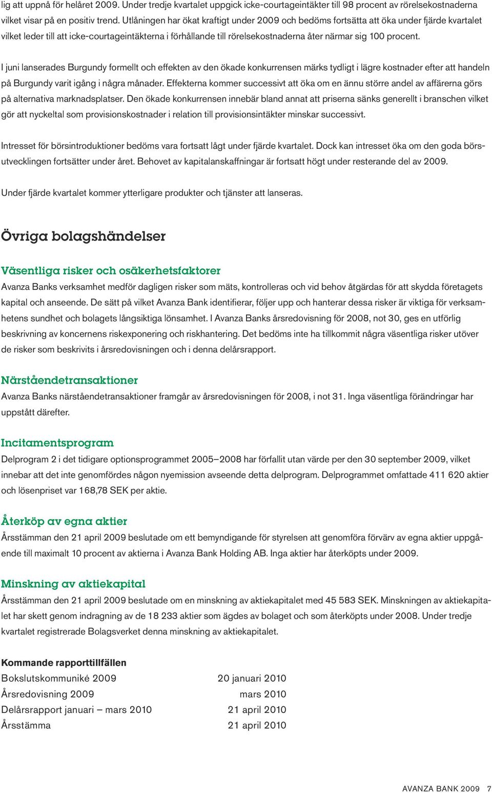 procent. I juni lanserades Burgundy formellt och effekten av den ökade konkurrensen märks tydligt i lägre kostnader efter att handeln på Burgundy varit igång i några månader.