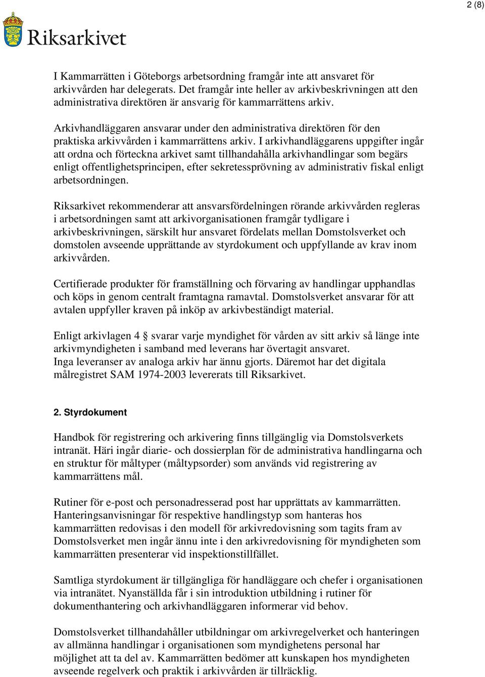 Arkivhandläggaren ansvarar under den administrativa direktören för den praktiska arkivvården i kammarrättens arkiv.