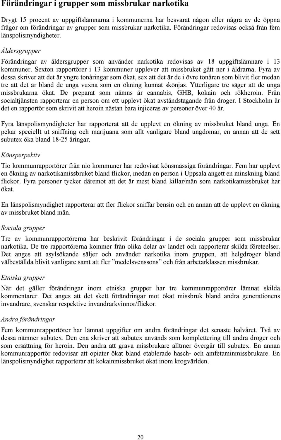 Sexton rapportörer i 13 kommuner upplever att missbruket gått ner i åldrarna.