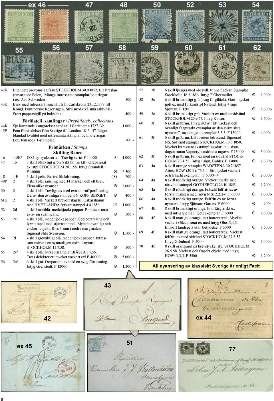 400:- Förfilateli, samlingar / Prephilately, collections 44K Sju karterade kungörelser sända till Carlshamn 1727 32. 1.000:- 45P Fem försändelser från Sverige till London 1843 47.