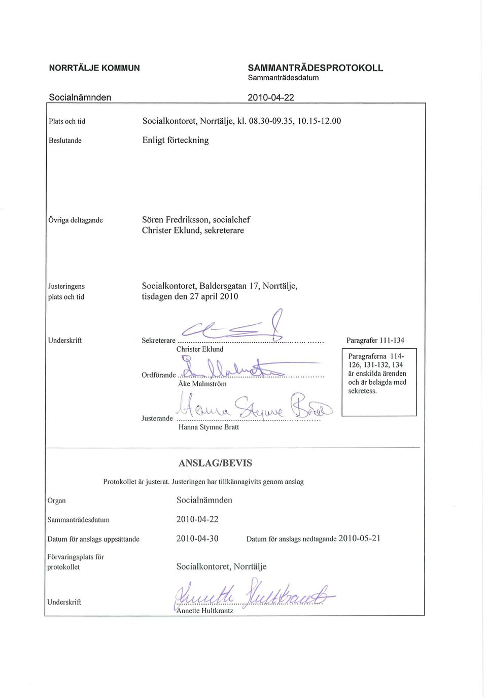 Underskrift Sekreterare Christer Eklund Ordförande Åke Malmström.W?.. Paragrafer 111-134 Paragraferna 114 126, 131-132, 134 är enskilda ärenden och är belagda med sekretess.