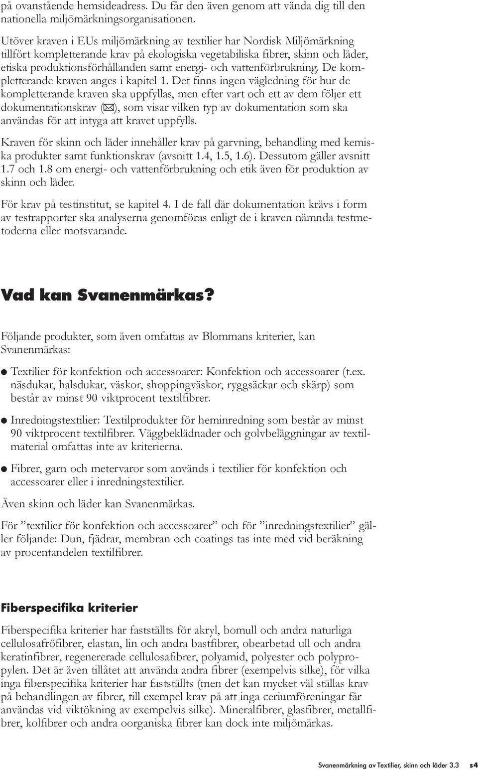 och vattenförbrukning. De kompletterande kraven anges i kapitel 1.
