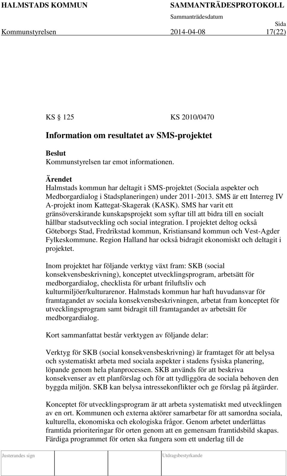 SMS har varit ett gränsöverskirande kunskapsprojekt som syftar till att bidra till en socialt hållbar stadsutveckling och social integration.