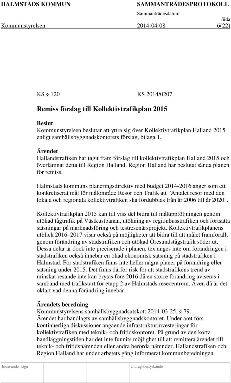 Region Halland har beslutat sända planen för remiss.