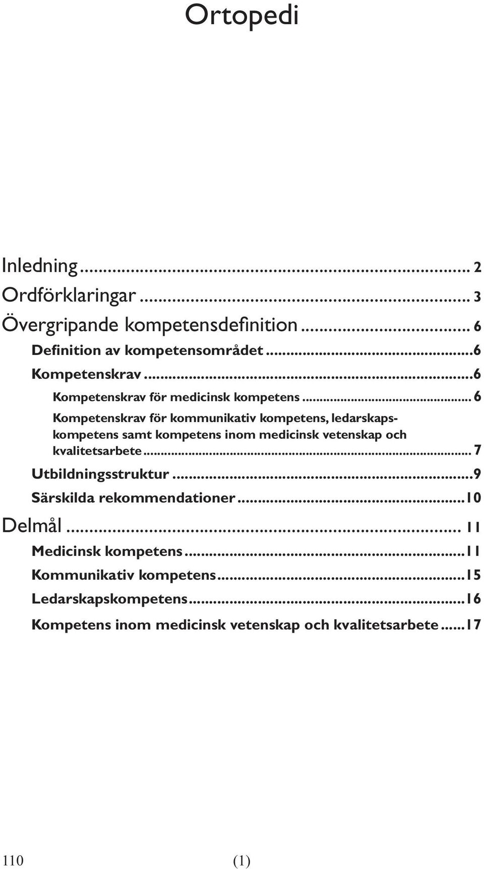 ..6 Kompetenskrav för kommunikativ kompetens, ledarskapskompetens samt kompetens inom medicinsk vetenskap och kvalitetsarbete.