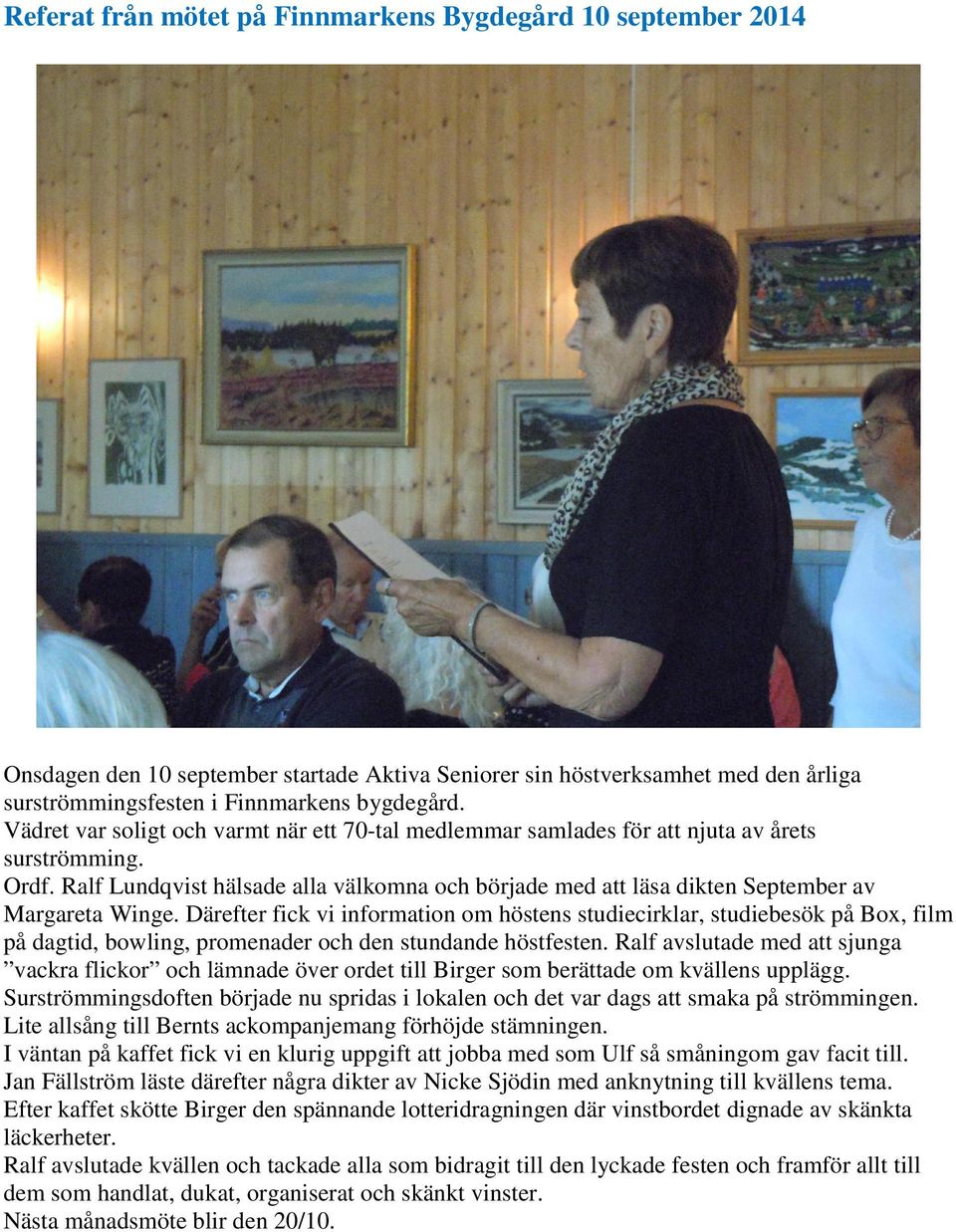 Ralf Lundqvist hälsade alla välkomna och började med att läsa dikten September av Margareta Winge.