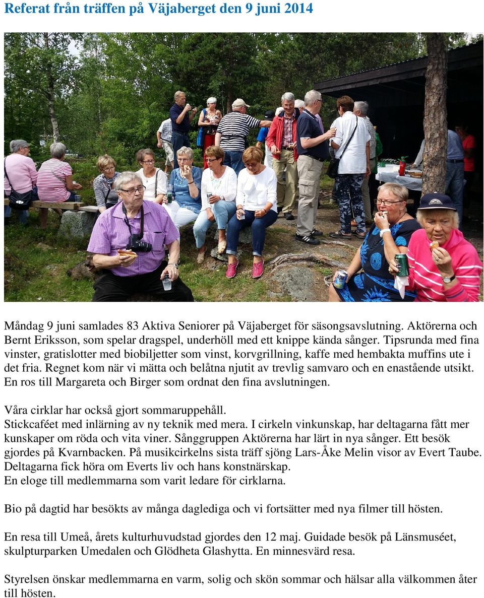 Tipsrunda med fina vinster, gratislotter med biobiljetter som vinst, korvgrillning, kaffe med hembakta muffins ute i det fria.