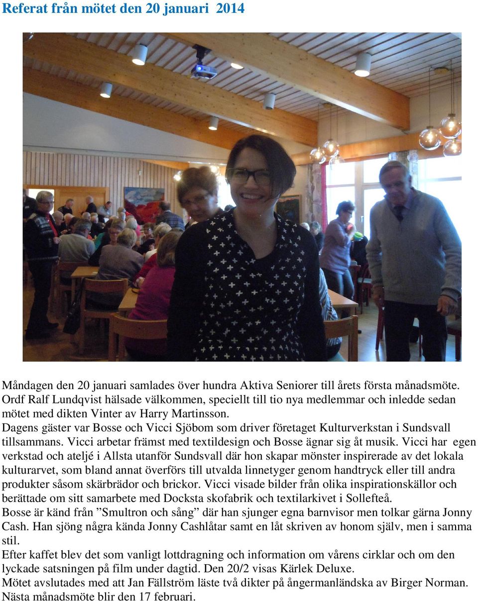 Dagens gäster var Bosse och Vicci Sjöbom som driver företaget Kulturverkstan i Sundsvall tillsammans. Vicci arbetar främst med textildesign och Bosse ägnar sig åt musik.