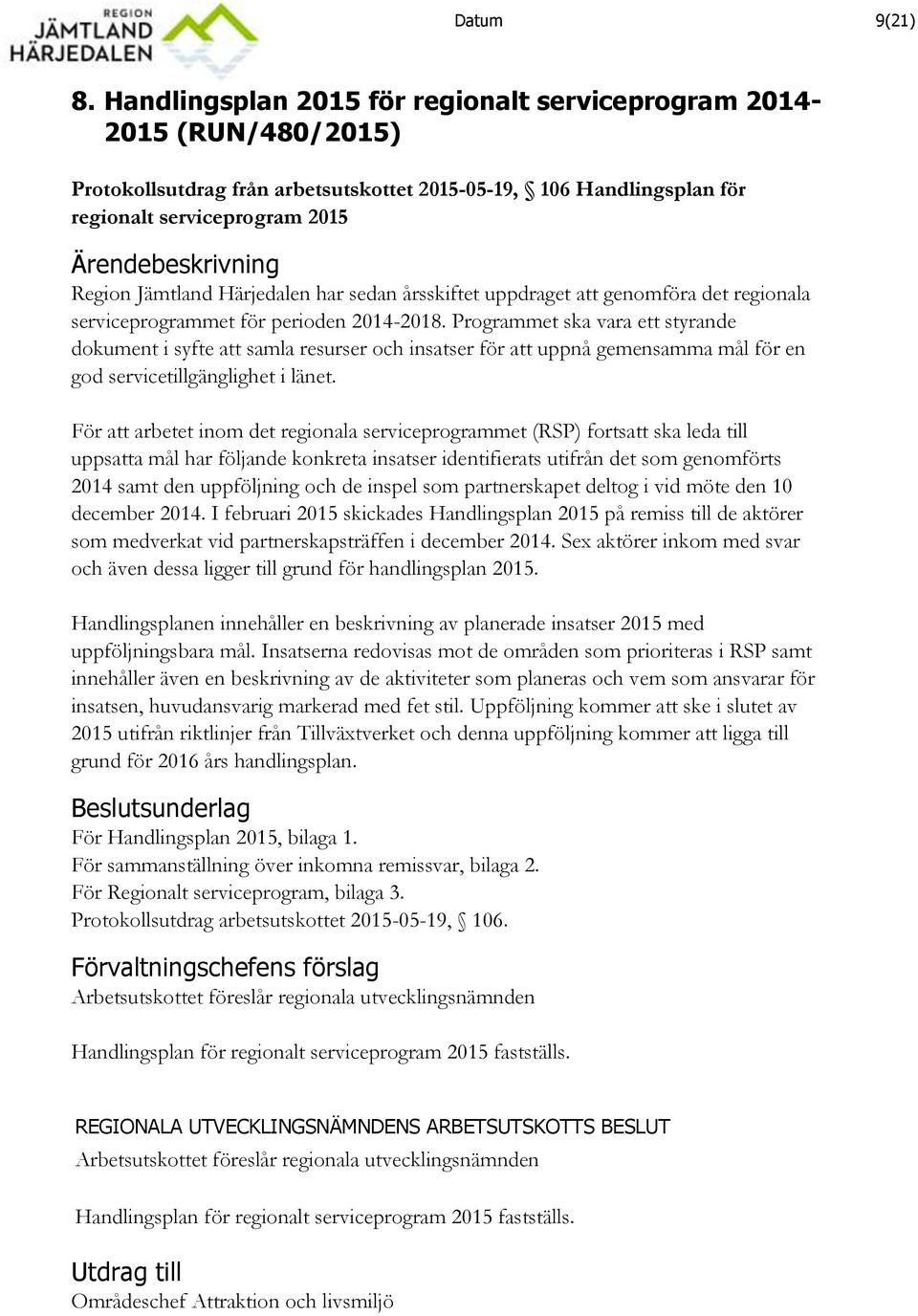 Härjedalen har sedan årsskiftet uppdraget att genomföra det regionala serviceprogrammet för perioden 2014-2018.