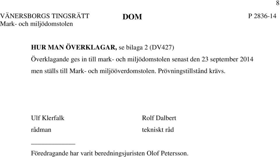 september 2014 men ställs till Mark- och miljööverdomstolen. Prövningstillstånd krävs.