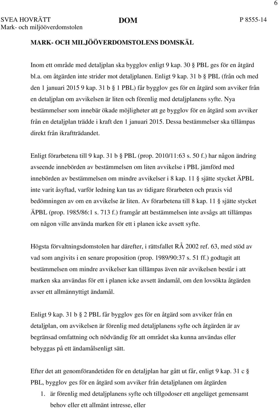 Nya bestämmelser som innebär ökade möjligheter att ge bygglov för en åtgärd som avviker från en detaljplan trädde i kraft den 1 januari 2015.
