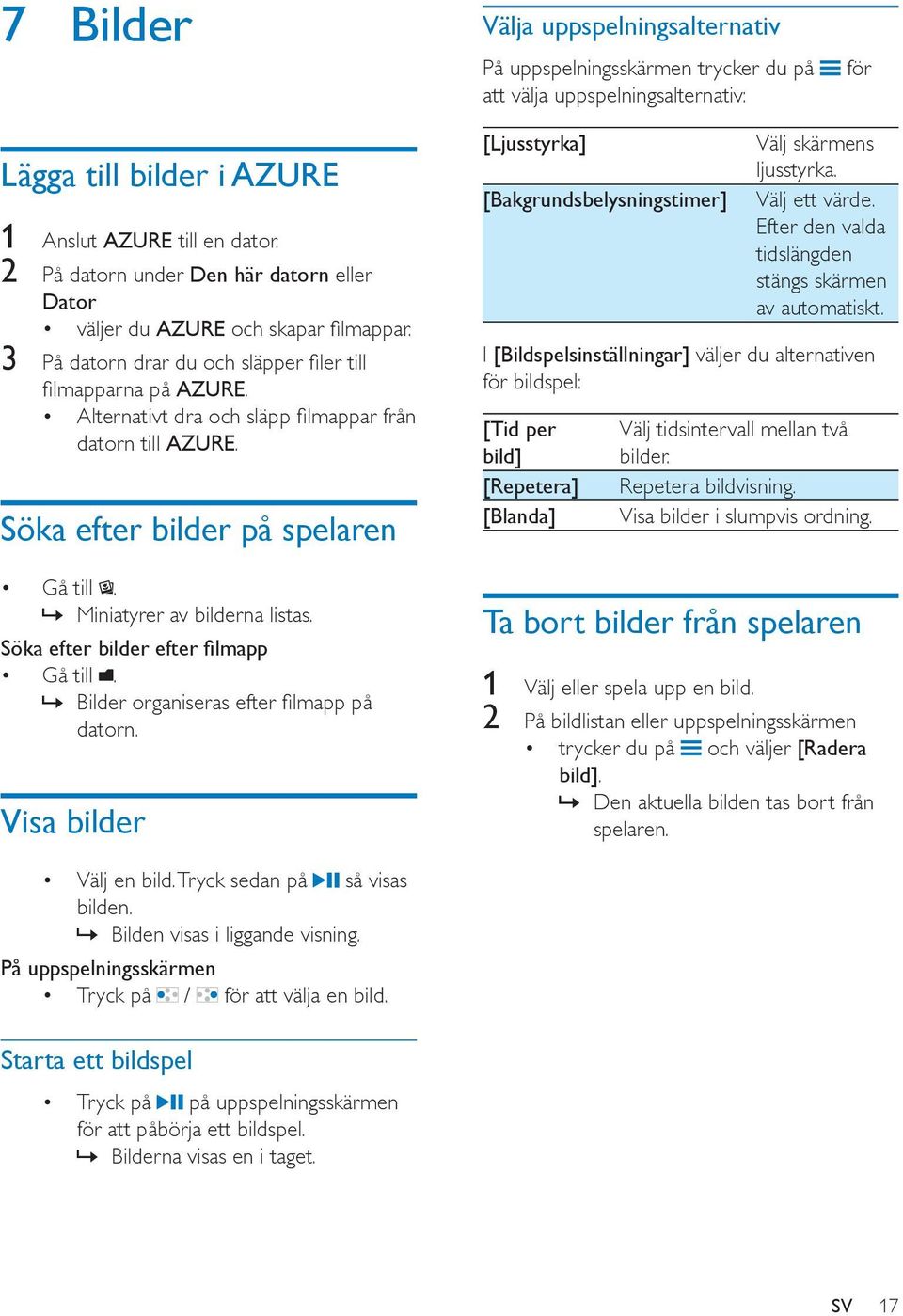 Alternativt dra och släpp filmappar från datorn till AZURE. Söka efter bilder på spelaren Gå till. Miniatyrer av bilderna listas. Söka efter bilder efter filmapp Gå till.