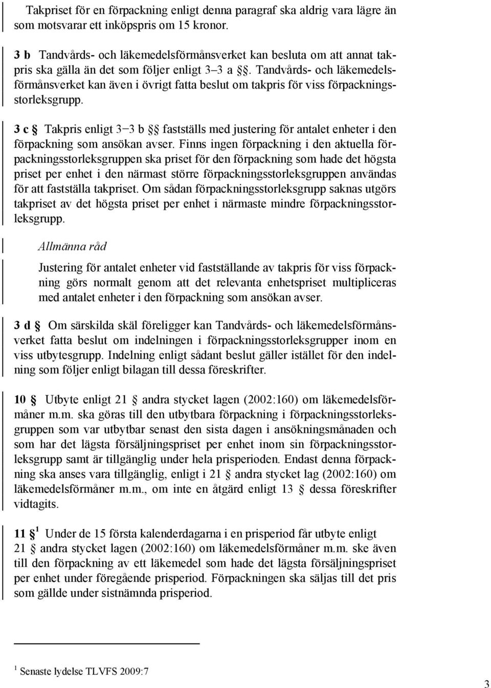 Tandvårds- och läkemedelsförmånsverket kan även i övrigt fatta beslut om takpris för viss förpackningsstorleksgrupp.