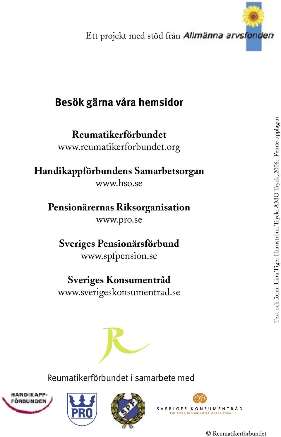 se Sveriges Pensionärsförbund www.spfpension.se Sveriges Konsumentråd www.sverigeskonsumentrad.