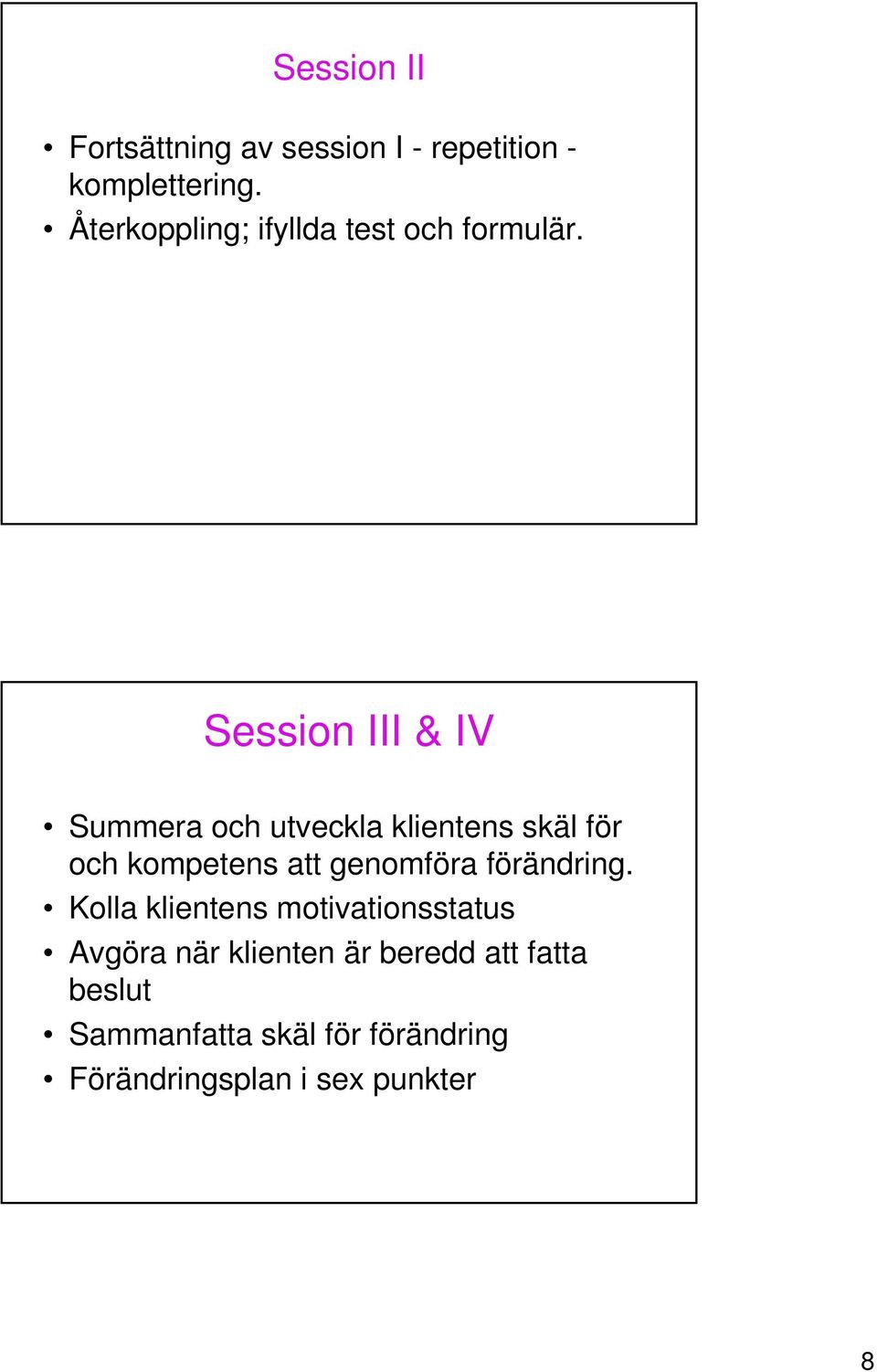 Session III & IV Summera och utveckla klientens skäl för och kompetens att genomföra