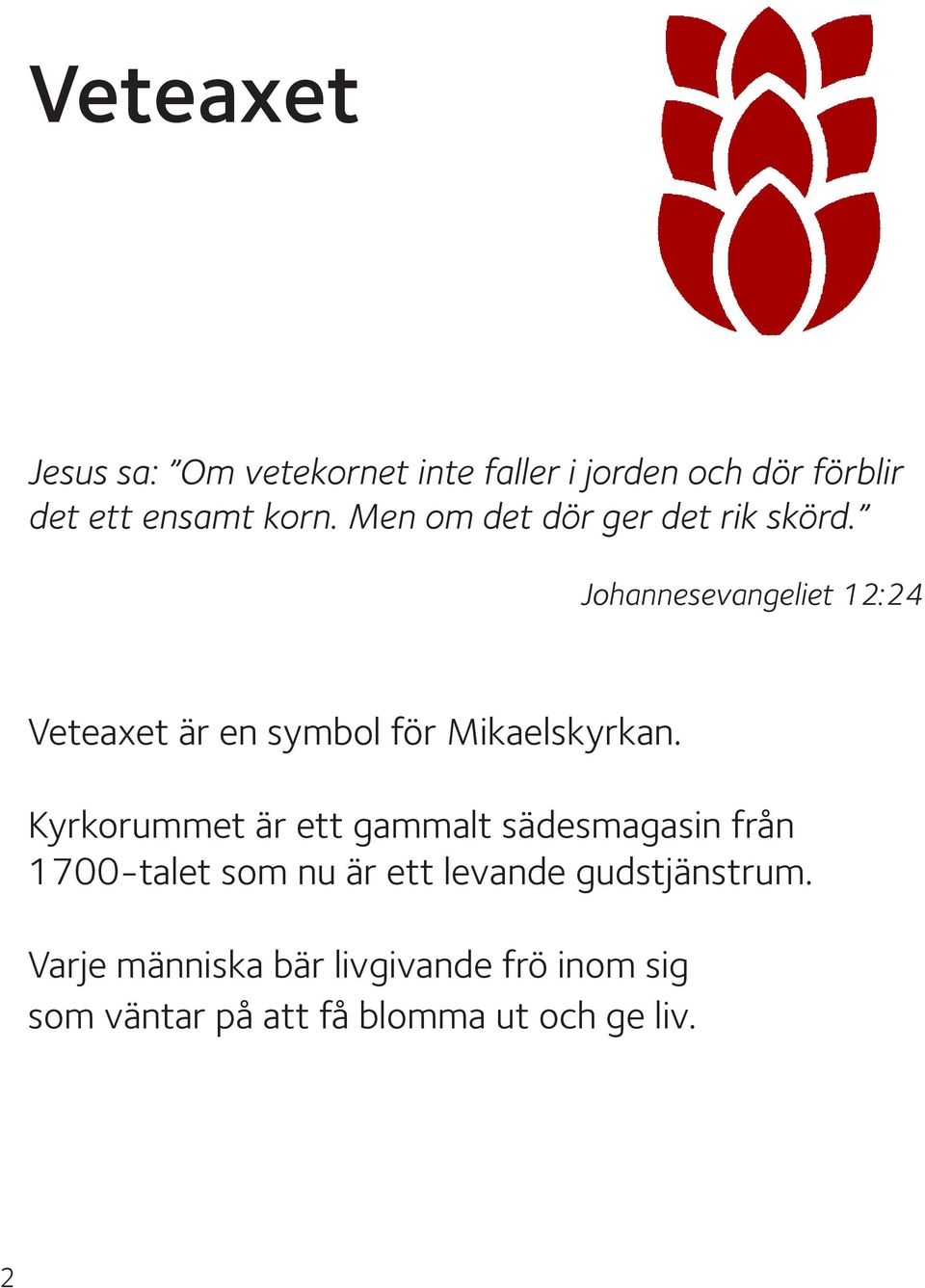 Johannesevangeliet 12:24 Veteaxet är en symbol för Mikaelskyrkan.