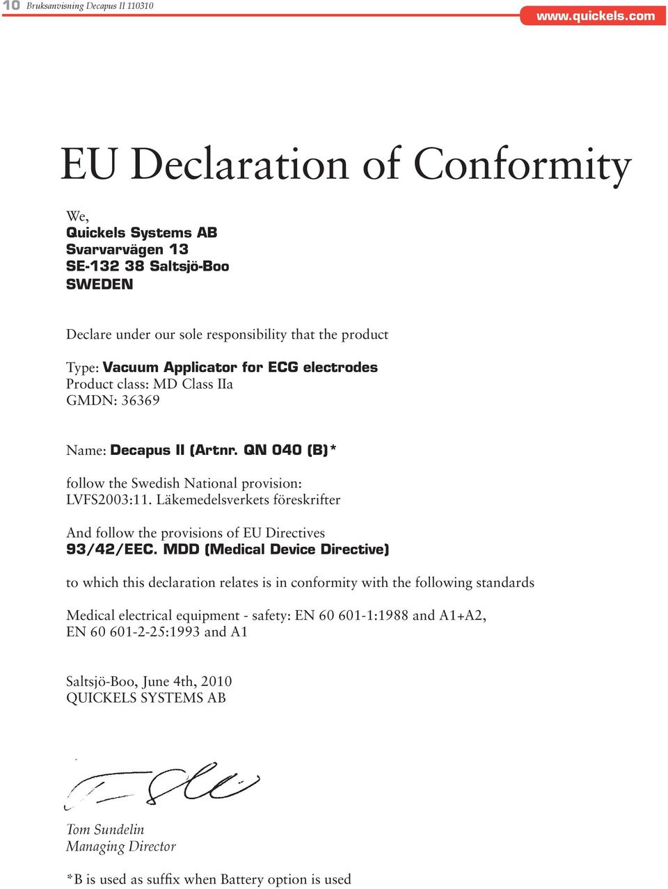 Läkemedelsverkets föreskrifter And follow the provisions of EU Directives 93/42/EEC.