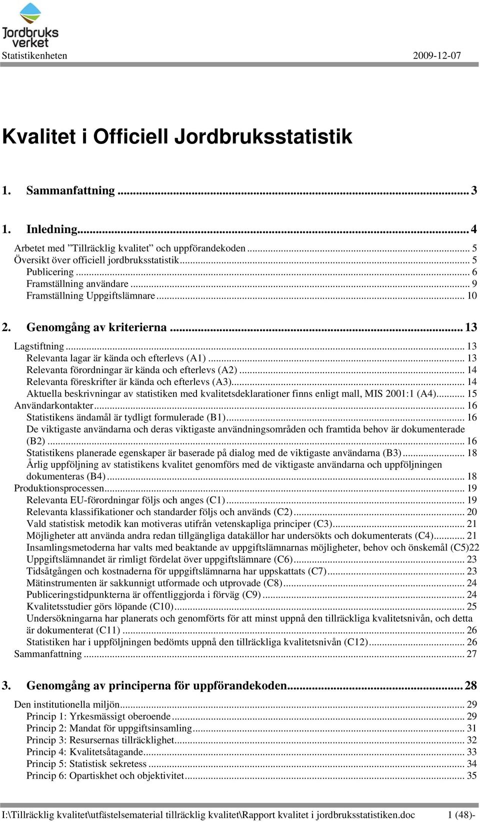 .. 13 Relevanta förordningar är kända och efterlevs (A2)... 14 Relevanta föreskrifter är kända och efterlevs (A3).