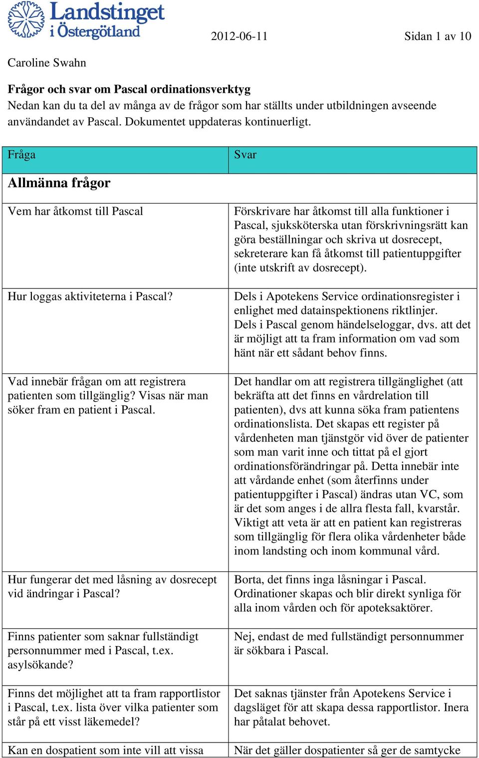 Visas när man söker fram en patient i Pascal. Hur fungerar det med låsning av dosrecept vid ändringar i Pascal? Finns patienter som saknar fullständigt personnummer med i Pascal, t.ex. asylsökande?