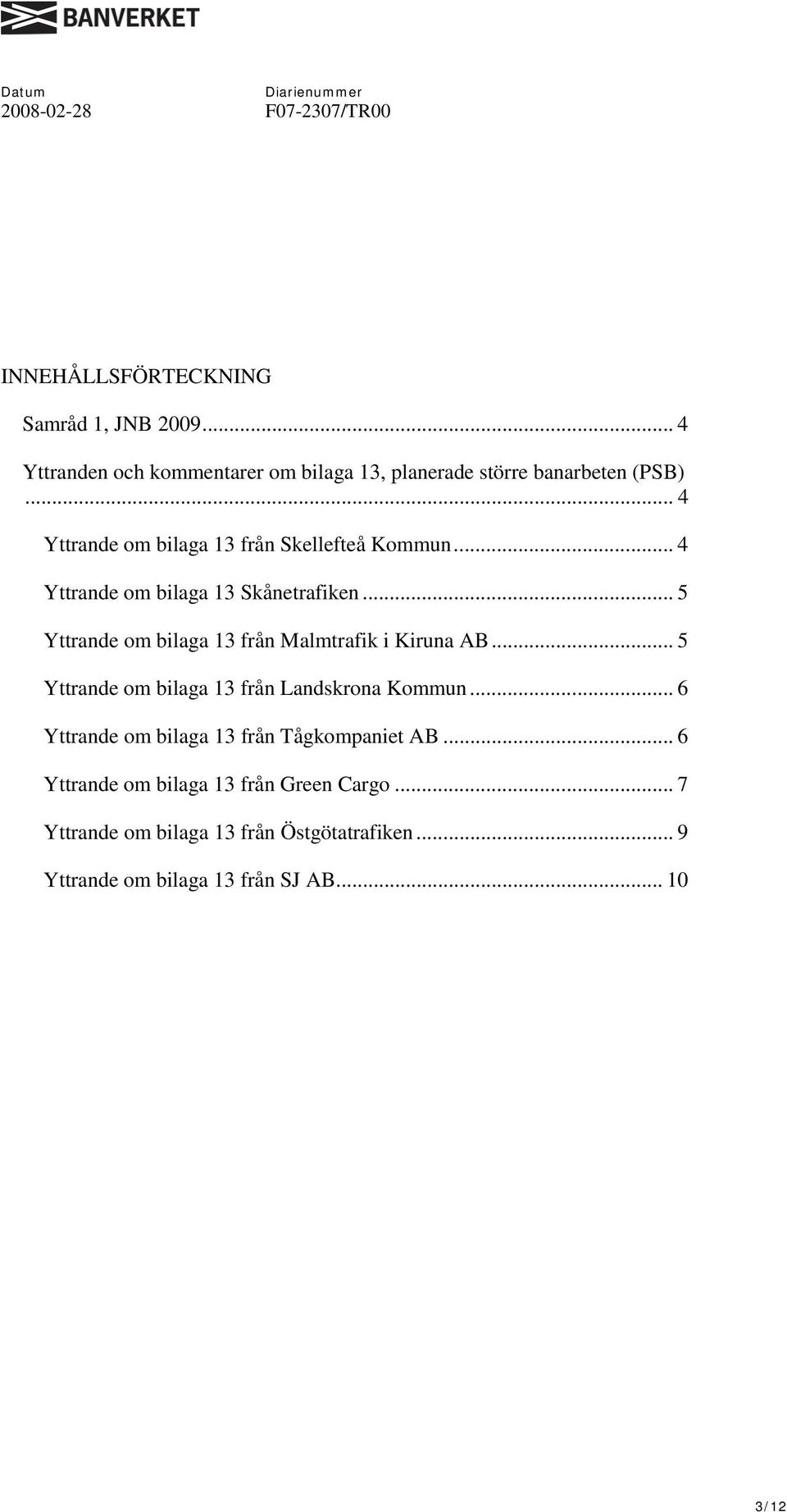 .. 5 Yttrande om bilaga 13 från Malmtrafik i Kiruna AB... 5 Yttrande om bilaga 13 från Landskrona Kommun.