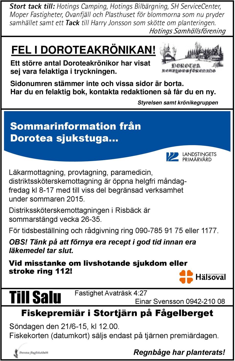 Har du en felaktig bok, kontakta redaktionen så får du en ny. Sommarinformation från Dorotea sjukstuga FEL I DOROTEAKRÖNIKAN! OBS!