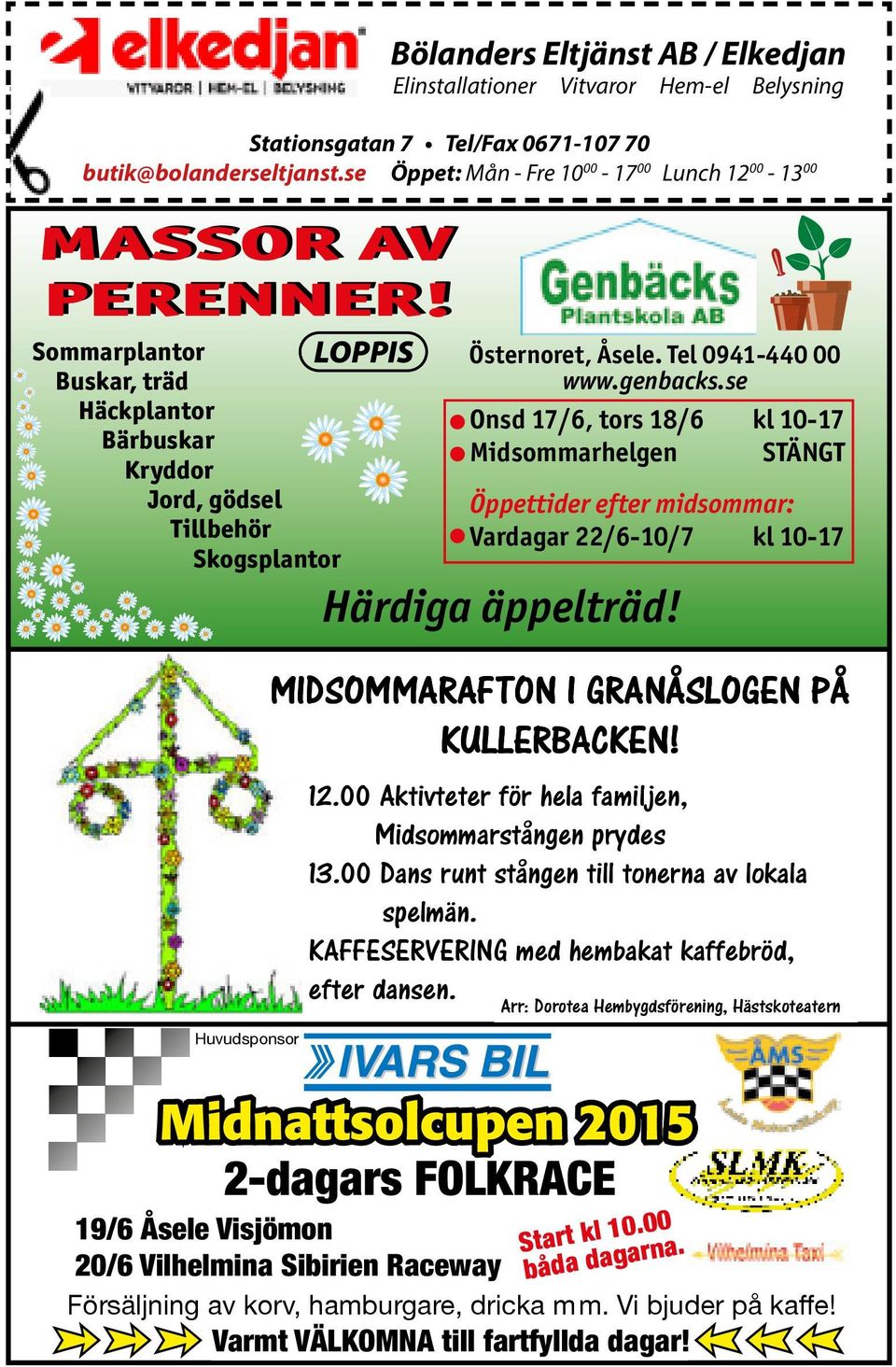 Stationsgatan 7 Tel/Fax 0671-107 70 butik@bolanderseltjanst.se Öppet: Mån - Fre 10 00-17 00 Lunch 12 00-13 00 Huvudsponsor Östernoret, Åsele. Tel 0941-440 00 www.genbacks.