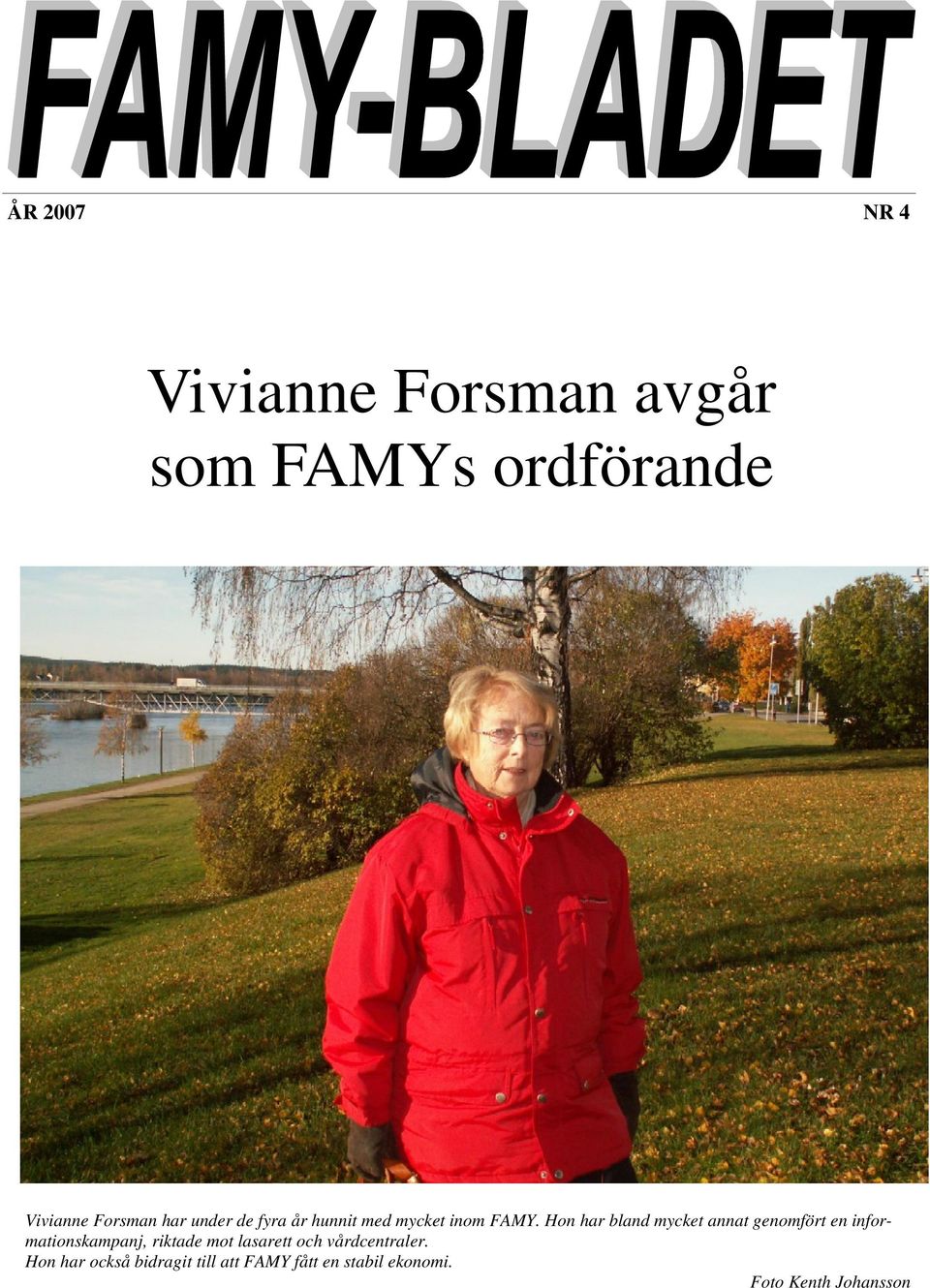Hon har bland mycket annat genomfört en informationskampanj, riktade mot