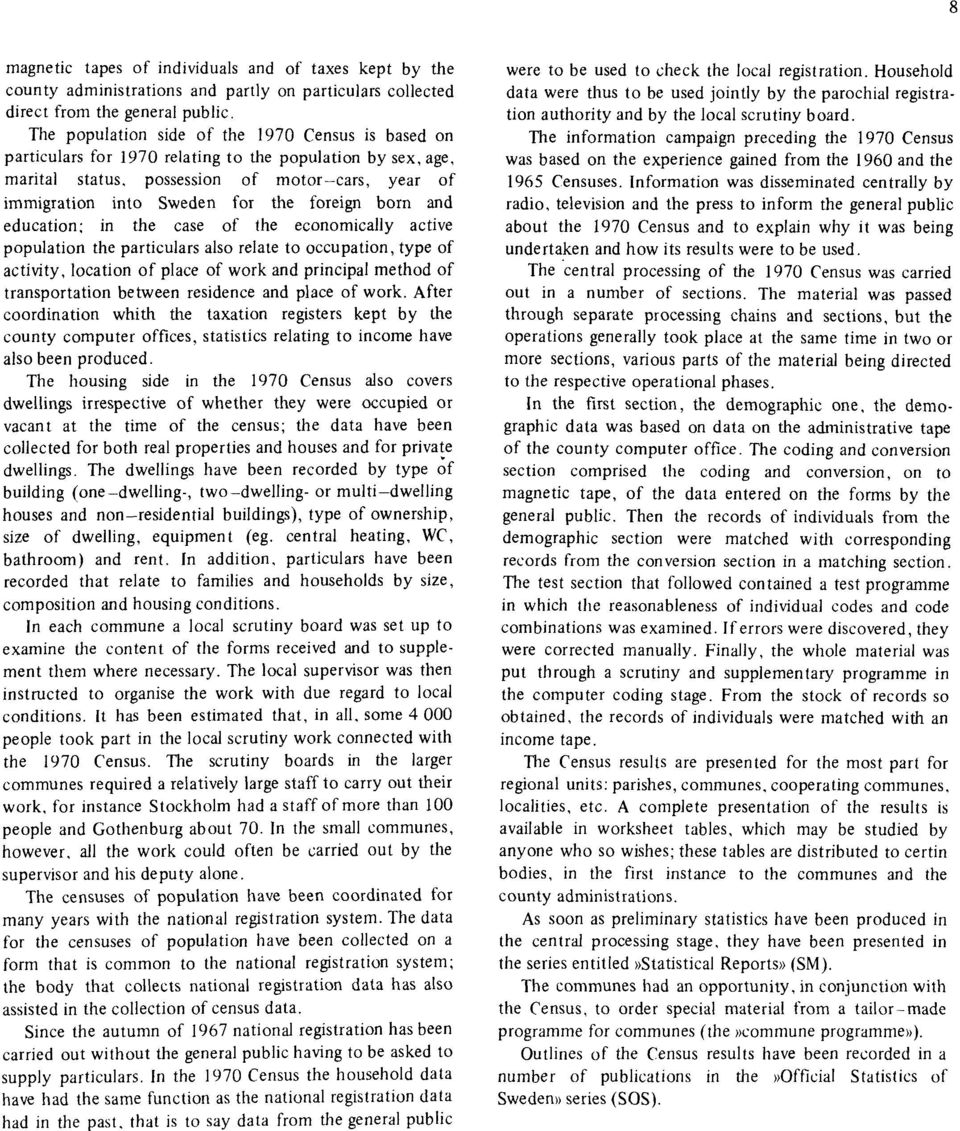 foreign born and education; in the case of the economically active population the particulars also relate to occupation, type of activity, location of place of work and principal method of