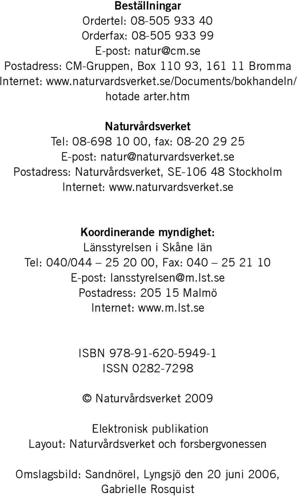 se Postadress: Naturvårdsverket, SE-106 48 Stockholm Internet: www.naturvardsverket.