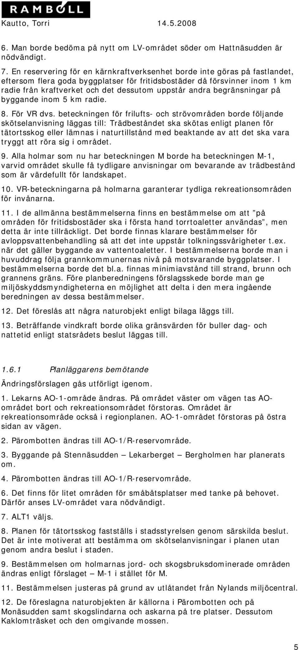 andra begränsningar på byggande inom 5 km radie. 8. För VR dvs.