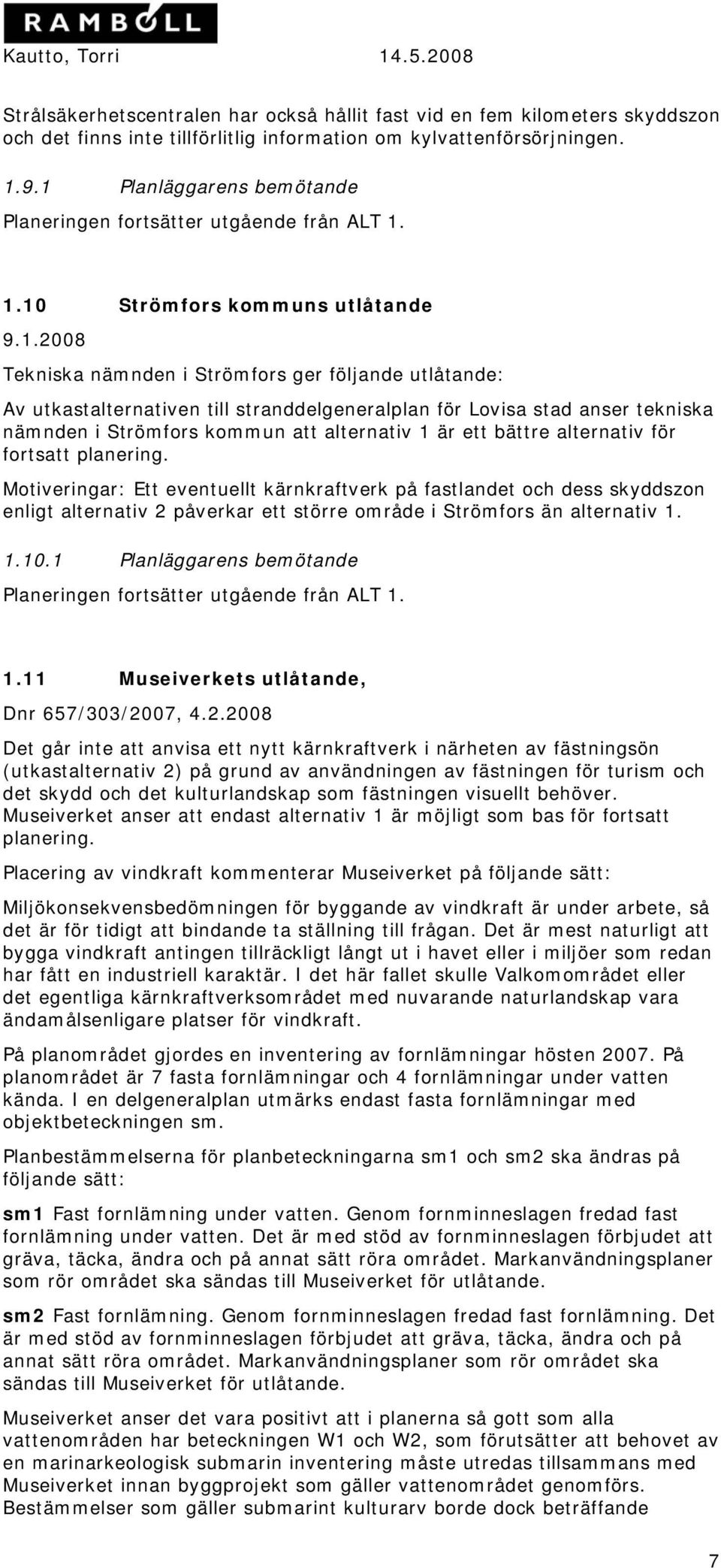 stranddelgeneralplan för Lovisa stad anser tekniska nämnden i Strömfors kommun att alternativ 1 är ett bättre alternativ för fortsatt planering.