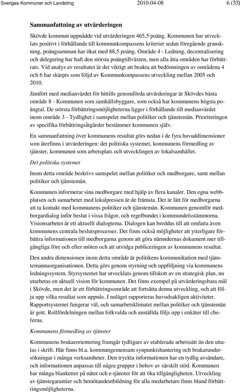 Område 4 - Ledning, decentralisering och delegering har haft den största poängtillväxten, men alla åtta områden har förbättrats.