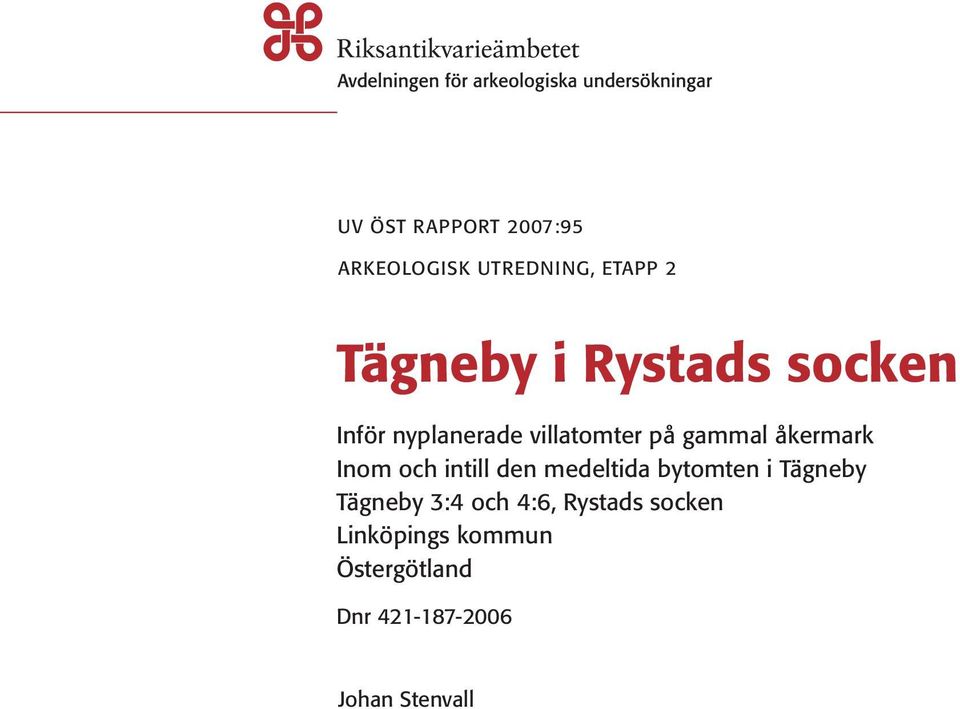 och intill den medeltida bytomten i Tägneby Tägneby 3:4 och 4:6,