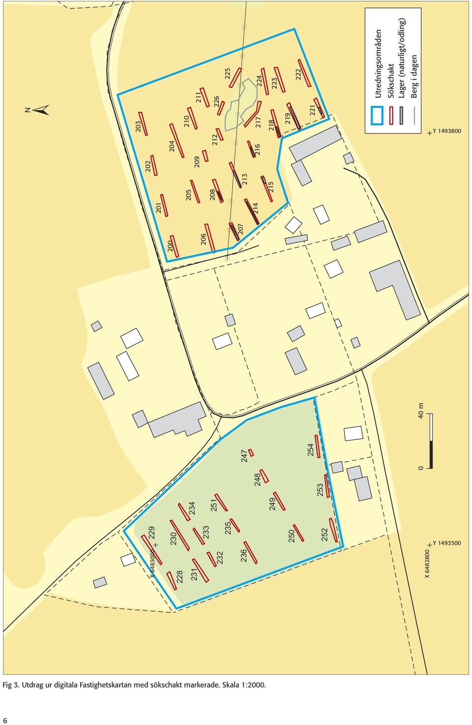 253 254 Y 1493500 X 6483000 X 6482800 0 40 m Utredningsområden Sökschakt Lager (naturligt/odling)