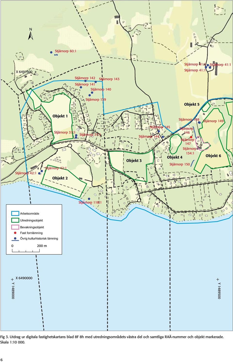 Stjärnorp 150 Stjärnorp 149 Objekt 6 Stjärnorp 118:1 Arbetsområde Utredningsobjekt Bevakningsobjekt Fast fornlämning Övrig kulturhistorisk lämning 0 200 m X 6490000 Y